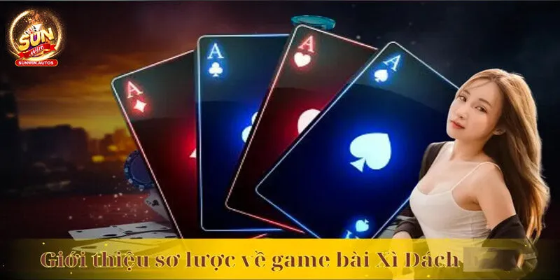 Bài Xì Dách - Những Quy Luật Cơ Bản Mà Người Mới Cần Biết 1 Giới thiệu sơ lược về game bài Xì Dách đình đám
