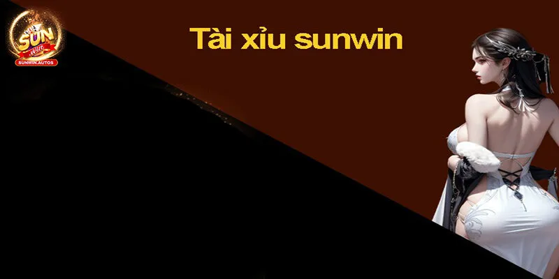 Tài xỉu - Siêu phẩm ăn khách nhất Sunwin Cách chơi chi tiết tài xỉu Sunwin