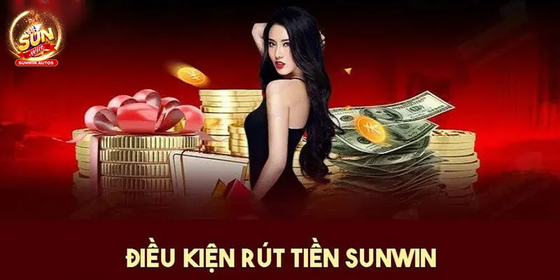 Điều kiện rút tiền Sunwin Điều kiện rút tiền Sunwin