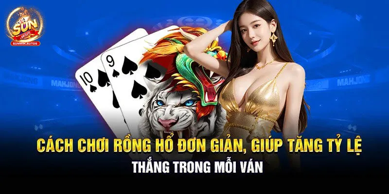 Rồng Hổ Sunwin: Game Bài Online Đáng Trải Nghiệm Nhất 2024 4 Mẹo chơi dễ thắng tiền nhà cái